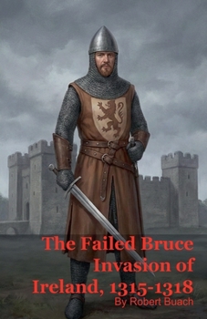Paperback The Failed Bruce Invasion of Ireland, 1315-1318 Book