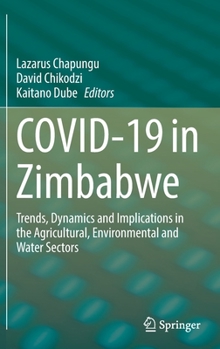 Hardcover Covid-19 in Zimbabwe: Trends, Dynamics and Implications in the Agricultural, Environmental and Water Sectors Book
