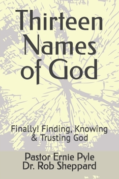 Paperback Thirteen Names of God: Finally! Finding, Knowing & Trusting God Book