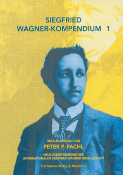 Siegfried Wagner-Kompendium I: Bericht Über Das Erste Internationale Symposium Siegfried Wagner, Köln 2001