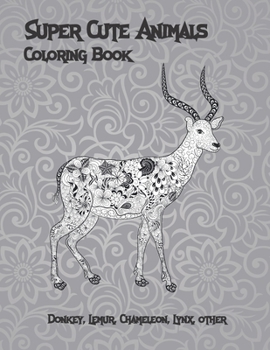 Paperback Super Cute Animals - Coloring Book - Donkey, Lemur, Chameleon, Lynx, other Book