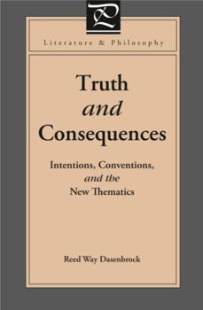 Truth and Consequences: Intentions, Conventions, and the New Thematics (Literature and Philosophy) - Book  of the Literature and Philosophy