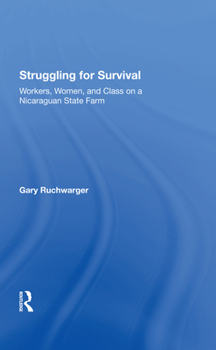 Hardcover Struggling for Survival: Workers, Women, and Class on a Nicaraguan State Farm Book