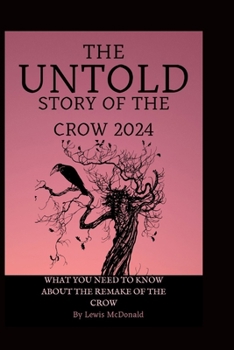 Paperback The Untold Story ory of The Crow 2024: What you need to know about the remake of the crow Book