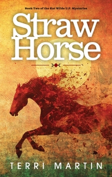 Hardcover Straw Horse: A Kat Wilde Upper Peninsula (U.P.) Michigan Mystery Book