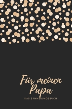 Für meinen Papa Das Erinnerungsbuch: Ein personalisiertes Buch für Väter  I wunderschöne Geschenkidee für Väter I Kinder Weihnachtsgeschenke ... für Papa (German Edition)