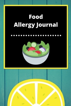 Food Allergy Journal: Discover Food Intolerances and Allergies: (A Food Diary that Tracks your Triggers and Symptoms)