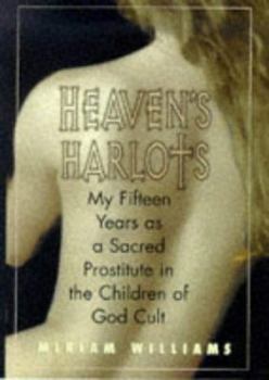 Hardcover Heaven's Harlots: My Fifteen Years as a Sacred Prostitute in the Children of God Cult Book