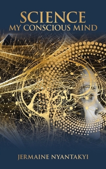 Science My Conscious Mind