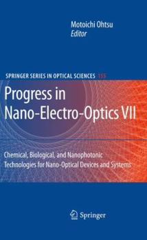 Hardcover Progress in Nano-Electro-Optics VII: Chemical, Biological, and Nanophotonic Technologies for Nano-Optical Devices and Systems Book