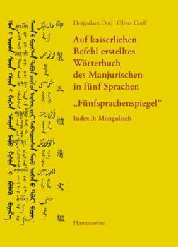 Paperback Auf Kaiserlichen Befehl Erstelltes Worterbuch Des Manjurischen in Funf Sprachen 'Funfsprachenspiegel': Index 3: Mongolisch [German] Book