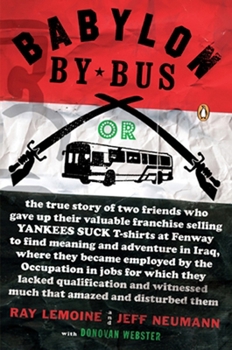 Paperback Babylon by Bus: Or true story of two friends who gave up valuable franchise selling T-shirts to find meaning & adventure in Iraq where Book