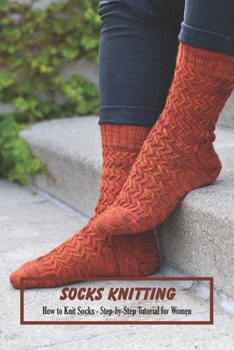 Paperback Socks Knitting: How to Knit Socks - Step-by-Step Tutorial for Women: DIY Socks - Mother's Day Gift, Gift for Mom Book