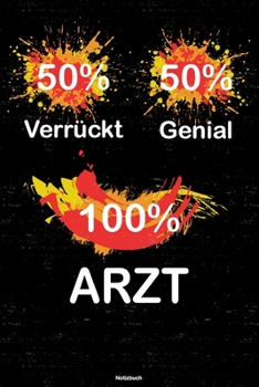 50% Verrückt 50% Genial 100% Arzt Notizbuch: Arzt Journal DIN A5 liniert 120 Seiten Geschenk (German Edition)