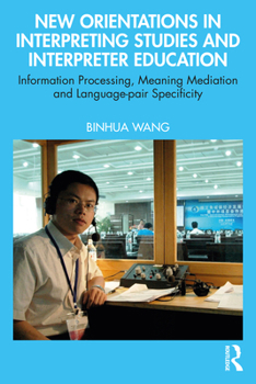 Paperback New Orientations in Interpreting Studies and Interpreter Education: Information Processing, Meaning Mediation and Language-Pair Specificity Book