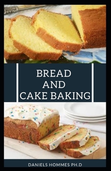 Paperback Bread and Cake Baking: Simple & Easy Guide on How To Bake like a Professional Includes Step By Step Guide Book