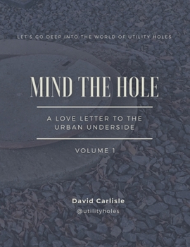 Paperback Mind the Hole: A Love Letter to the Urban Underside Book