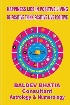 Paperback Happiness Lies In Positive Living: Be Postive Think Positve Live Positve Book