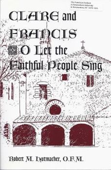 Paperback Clare and Francis: O Let the Faithful People Sing Book