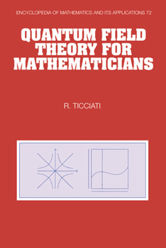 Quantum Field Theory for Mathematicians (Encyclopedia of Mathematics and its Applications) - Book #72 of the Encyclopedia of Mathematics and its Applications