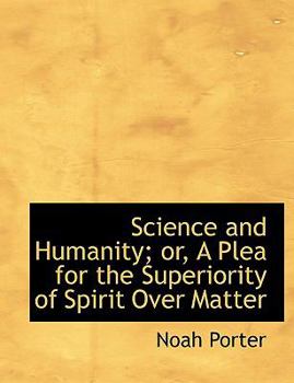 Paperback Science and Humanity; Or, a Plea for the Superiority of Spirit Over Matter [Large Print] Book