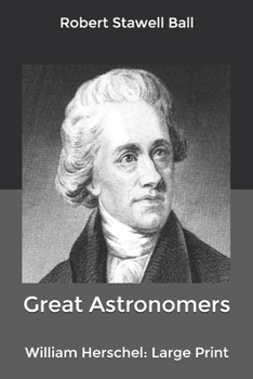 Paperback Great Astronomers: William Herschel: Large Print Book