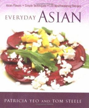 Hardcover Everyday Asian: Asian Flavors + Simple Techniques = 120 Mouthwatering Recipes Book