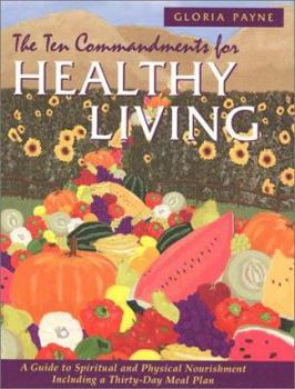 Hardcover The Ten Commandments for Healthy Living: A Guide to Spiritual and Physical Nourishment Including a Thirty-Day Meal Plan Book