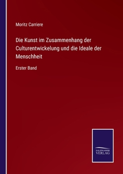 Paperback Die Kunst im Zusammenhang der Culturentwickelung und die Ideale der Menschheit: Erster Band [German] Book