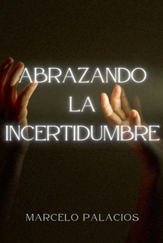 Abrazando la Incertidumbre (Spanish Edition)