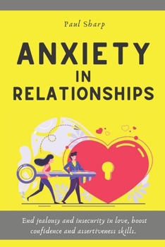 Paperback Anxiety in Relationships: End Jealousy and Insecurity in Love, Boost Confidence and Assertiveness Skills. Emotionally Focused Couple Therapy to Book