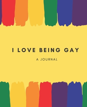Paperback I Love Being Gay- A Journal: LGBT Journal; LGBT Book; LGBT Notebook: A journal to write all your thoughts in freely Book
