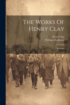 Paperback The Works Of Henry Clay: Speeches Book