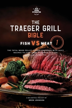 Paperback The Traeger Grill Bible: Fish VS Meat Vol. 1 Book