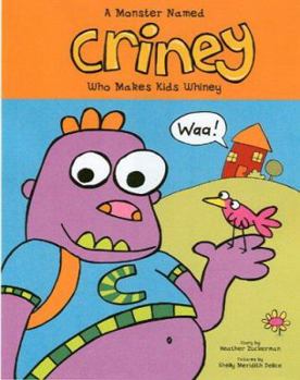 Hardcover A Monster Named Criney Who Makes Kids Whiney Book