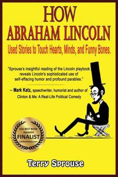 Paperback How Abraham Lincoln Used Stories to Touch Hearts, Minds, and Funny Bones Book