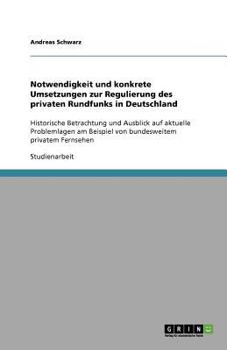 Notwendigkeit und konkrete Umsetzungen zur Regulierung des privaten Rundfunks in Deutschland: Historische Betrachtung und Ausblick auf aktuelle ... privatem Fernsehen