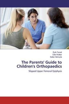 Paperback The Parents' Guide to Children's Orthopaedics: Slipped Upper Femoral Epiphysis Book