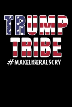 Paperback Trump Tribe #makeliberalscry: Journal / Notebook / Diary Gift - 6"x9" - 120 pages - White Lined Paper - Matte Cover Book