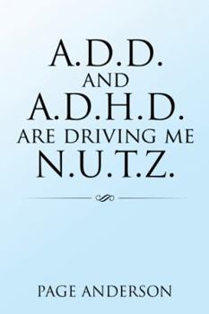 Paperback A.D.D. and A.D.H.D. Are Driving Me N.U.T.Z. Book