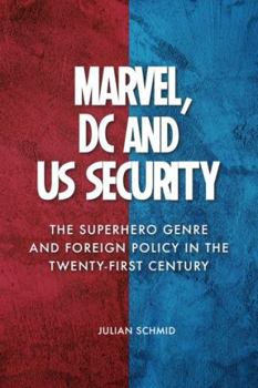 Paperback Marvel, DC and Us Security: The Superhero Genre and Foreign Policy in the Twenty-First Century Book