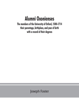 Paperback Alumni oxonienses: the members of the University of Oxford, 1500-1714: their parentage, birthplace, and year of birth, with a record of t Book