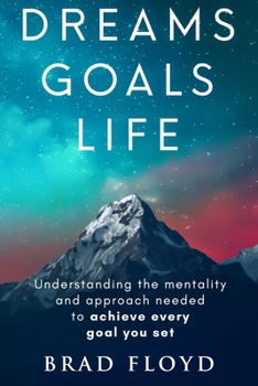 Paperback Dreams Goals Life: Understanding the mentality and approach needed to achieve every goal you set Book