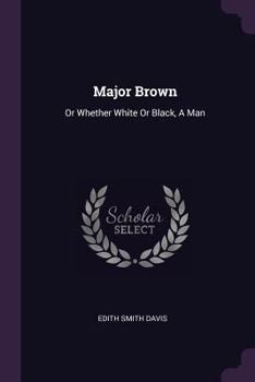 Paperback Major Brown: Or Whether White Or Black, A Man Book
