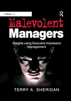 Paperback Malevolent Managers: Insights Using Executive Impression Management Book