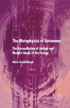 Paperback The Metaphysics of Autonomy: The Reconciliation of Ancient and Modern Ideals of the Person Book
