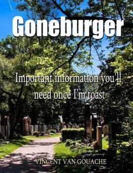 Paperback Goneburger - Important Information You'll Need Once I'm Toast Book