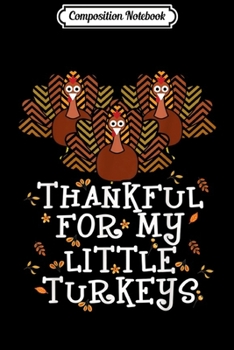 Paperback Composition Notebook: Thankful For My Little Turkeys - Teach Students Journal/Notebook Blank Lined Ruled 6x9 100 Pages Book