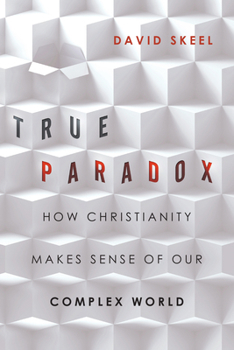 Paperback True Paradox: How Christianity Makes Sense of Our Complex World Book