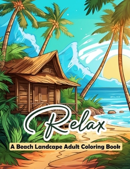Paperback Relax a Beach Landscape Adult Coloring Book: Dive into the Serenity of Relaxing Beach Landscapes - An Adult Coloring Adventure! Book